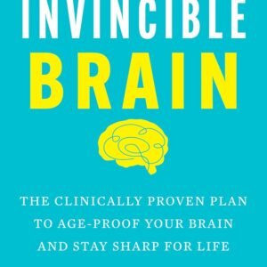 The Invincible Brain: The Clinically Proven Plan to Age-Proof Your Brain and Stay Sharp for Life (Hardcover)